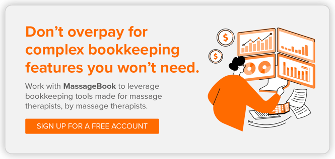 Don’t overpay for unneeded bookkeeping features. Sign up for MassageBook to use bookkeeping tools made for massage therapists.