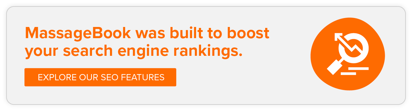MassageBook was built to boost your search engine rankings. Explore our SEO features.